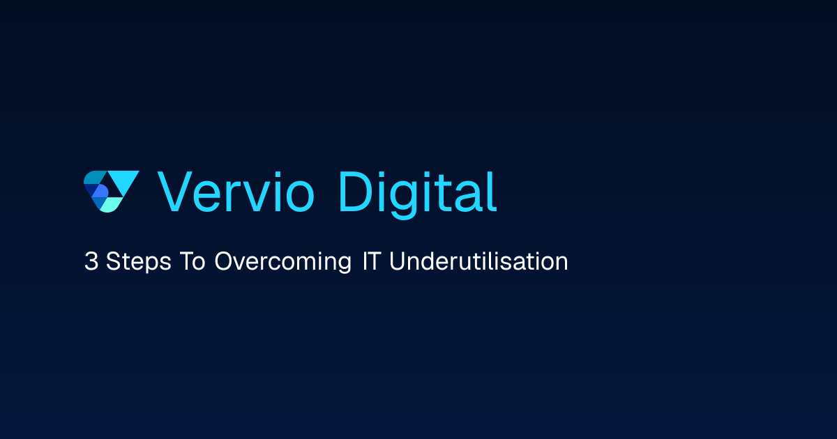 Vervio - 3 Steps to Overcoming IT Underutilisation