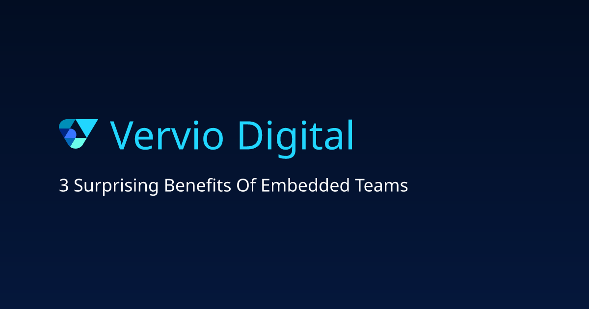 Vervio - 3 Surprising Benefits of Embedded Teams